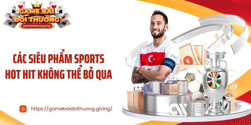 Các siêu phẩm sports hot hit không thể bỏ qua