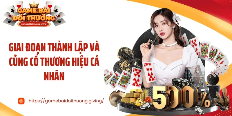 Giai đoạn thành lập và củng cố thương hiệu cá nhân