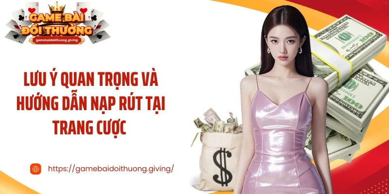 Lưu ý quan trọng và hướng dẫn nạp rút tại trang cược 